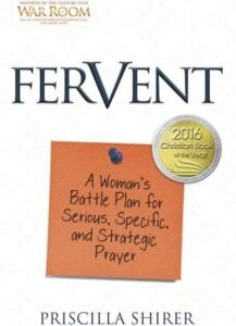 Fervent: A Woman’s Battle Plan for Serious, Specific, and Strategic Prayer  by Priscilla Shirer